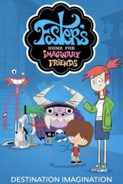 Foster's Home for Imaginary Friends: Destination Imagination